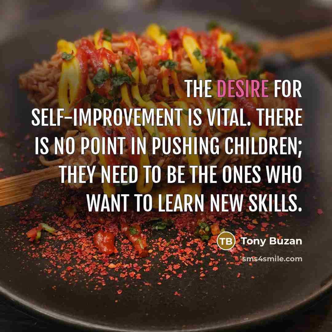 “The desire for self-improvement is vital. There is no point…” quote by Tony Buzan
