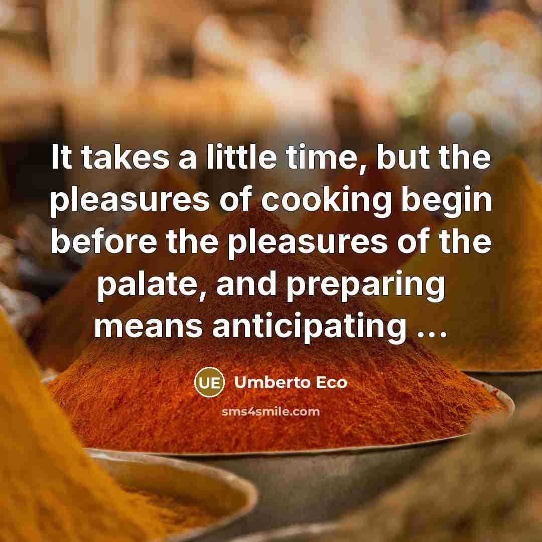“It takes a little time, but the pleasures of cooking…” quote by Umberto Eco