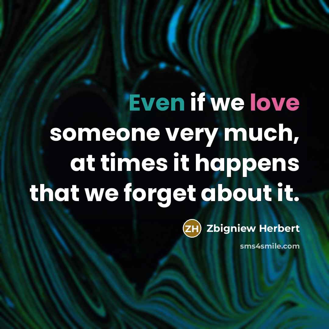 “Even if we love someone very much, at times it…” quote by Zbigniew Herbert