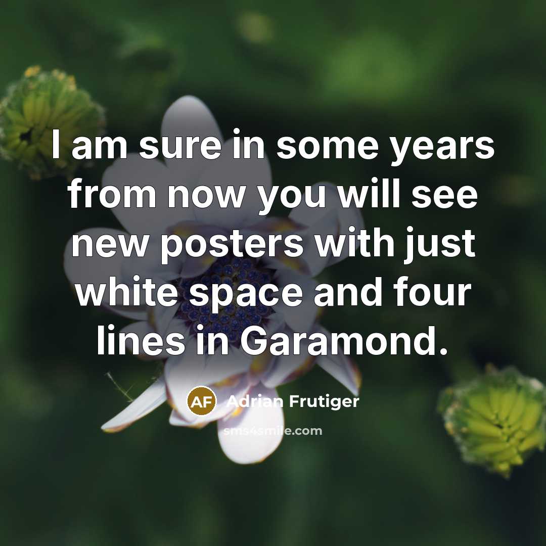 “I am sure in some years from now you will…” quote by Adrian Frutiger