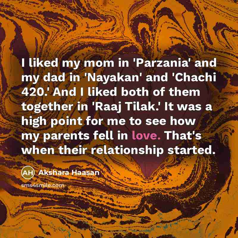 “I liked my mom in 'Parzania' and my dad in…” quote by Akshara Haasan