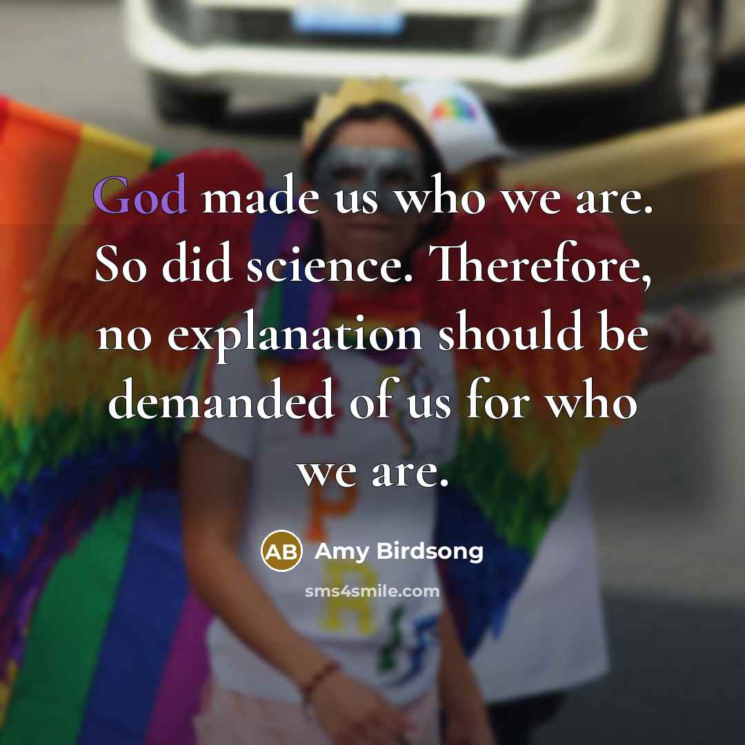 “God made us who we are. So did science. Therefore,…” quote by Amy Birdsong
