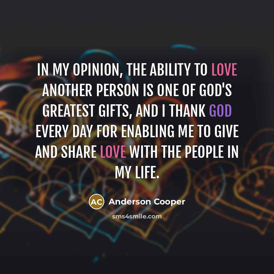 “In my opinion, the ability to love another person is…” quote by Anderson Cooper
