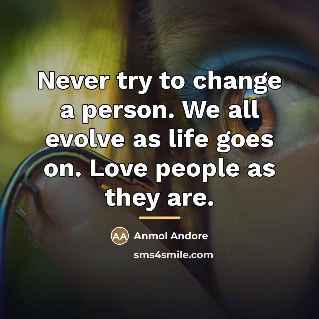 “Never try to change a person. We all evolve as…” quote by Anmol Andore