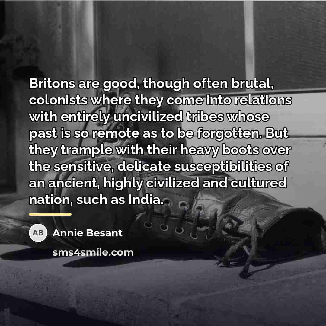 “Britons are good, though often brutal, colonists where they come…” quote by Annie Besant