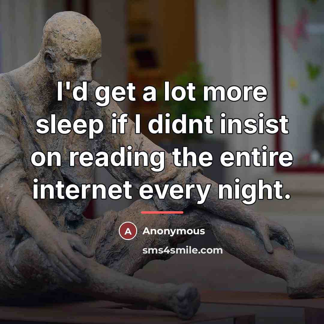 “I'd get a lot more sleep if I didnt insist…” quote by Anonymous