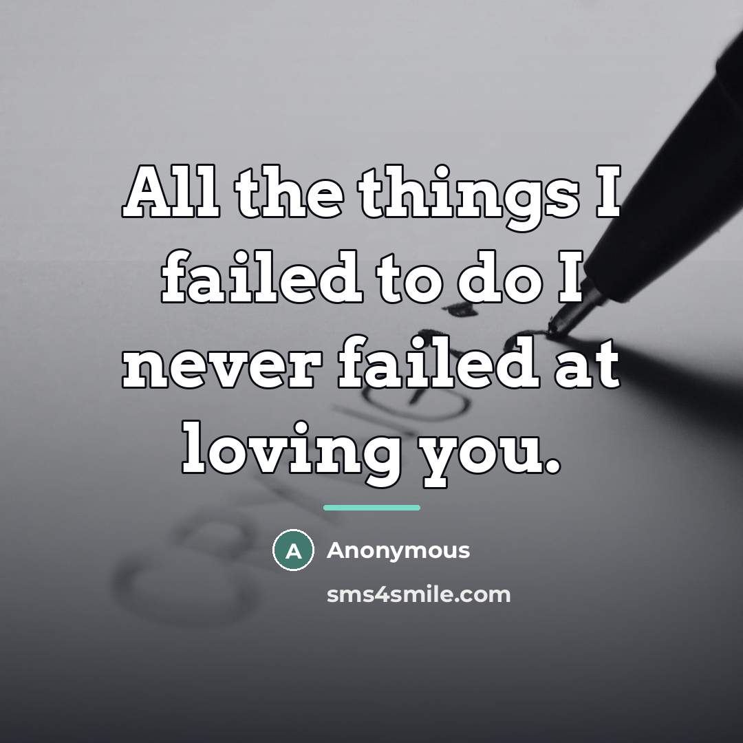 “All the things I failed to do I never failed…” quote by Anonymous