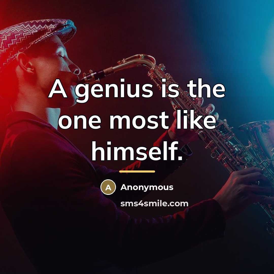 “A genius is the one most like himself.…” quote by Anonymous