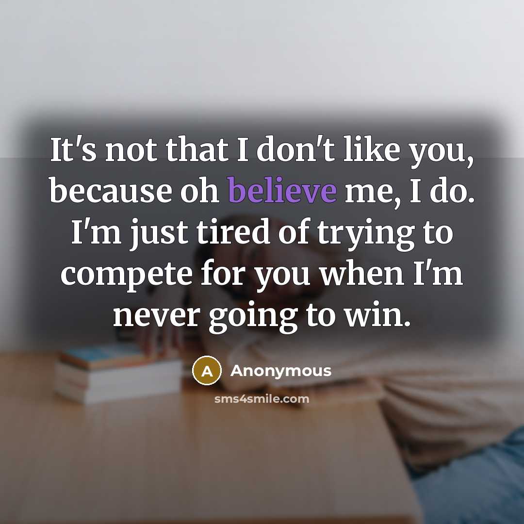 “It's not that I don't like you, because oh believe…” quote by Anonymous