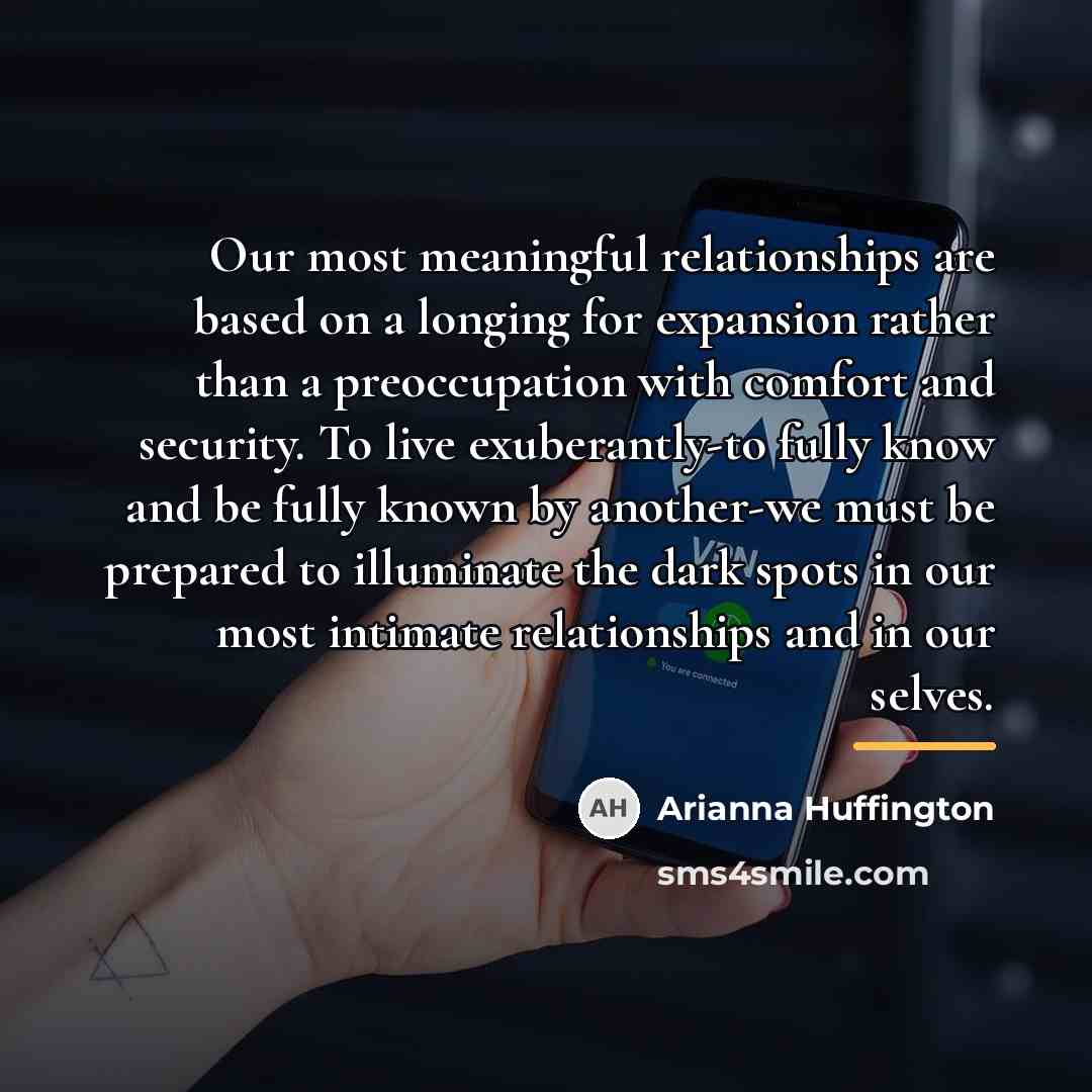 “Our most meaningful relationships are based on a longing for…” quote by Arianna Huffington