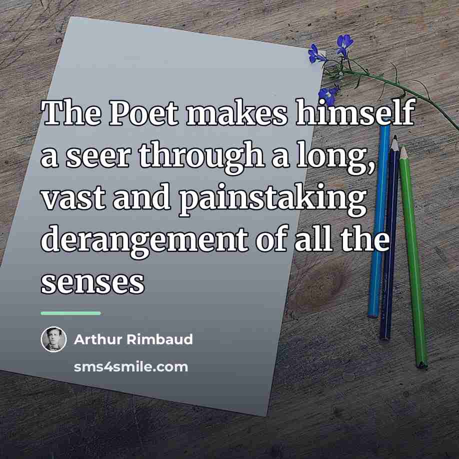 “The Poet makes himself a seer through a long, vast…” quote by Arthur Rimbaud