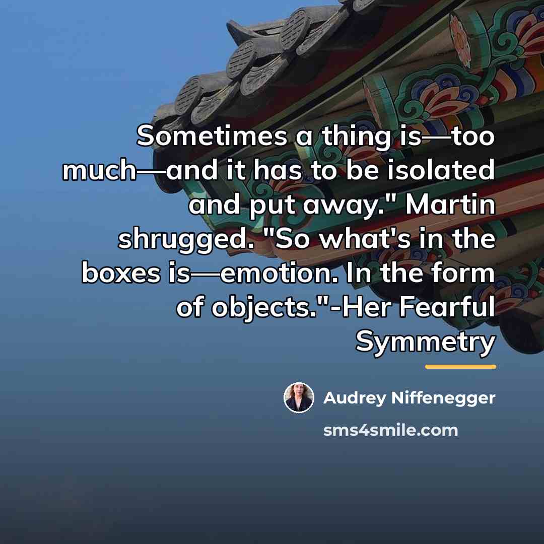 “Sometimes a thing is—too much—and it has to be isolated…” quote by Audrey Niffenegger