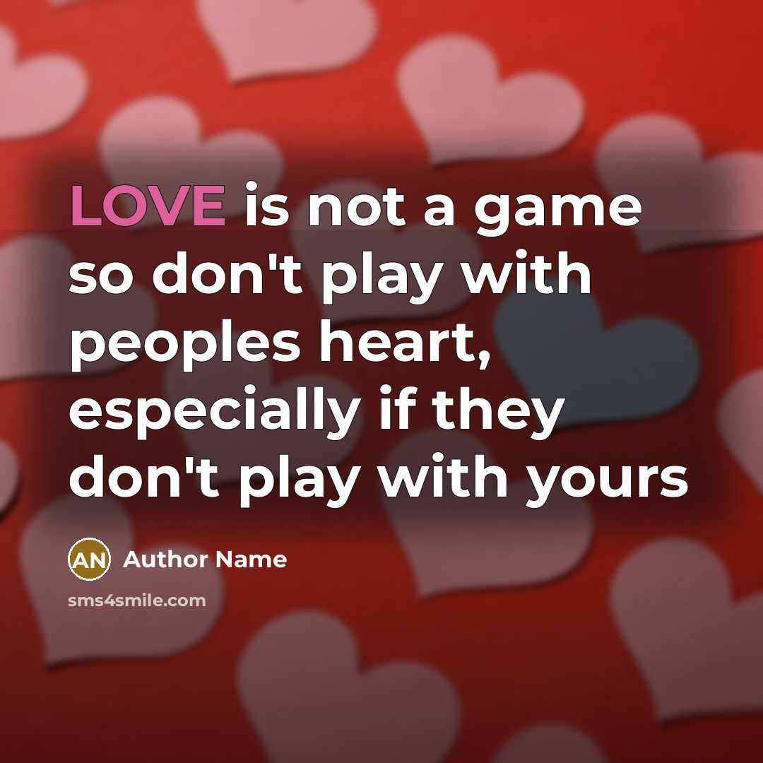 “LOVE is not a game so don't play with peoples…” quote by Author Name