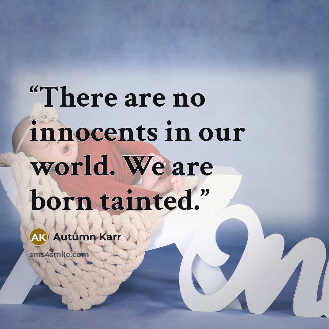 “There are no innocents in our world. We are born tainted.” quote by Autumn Karr