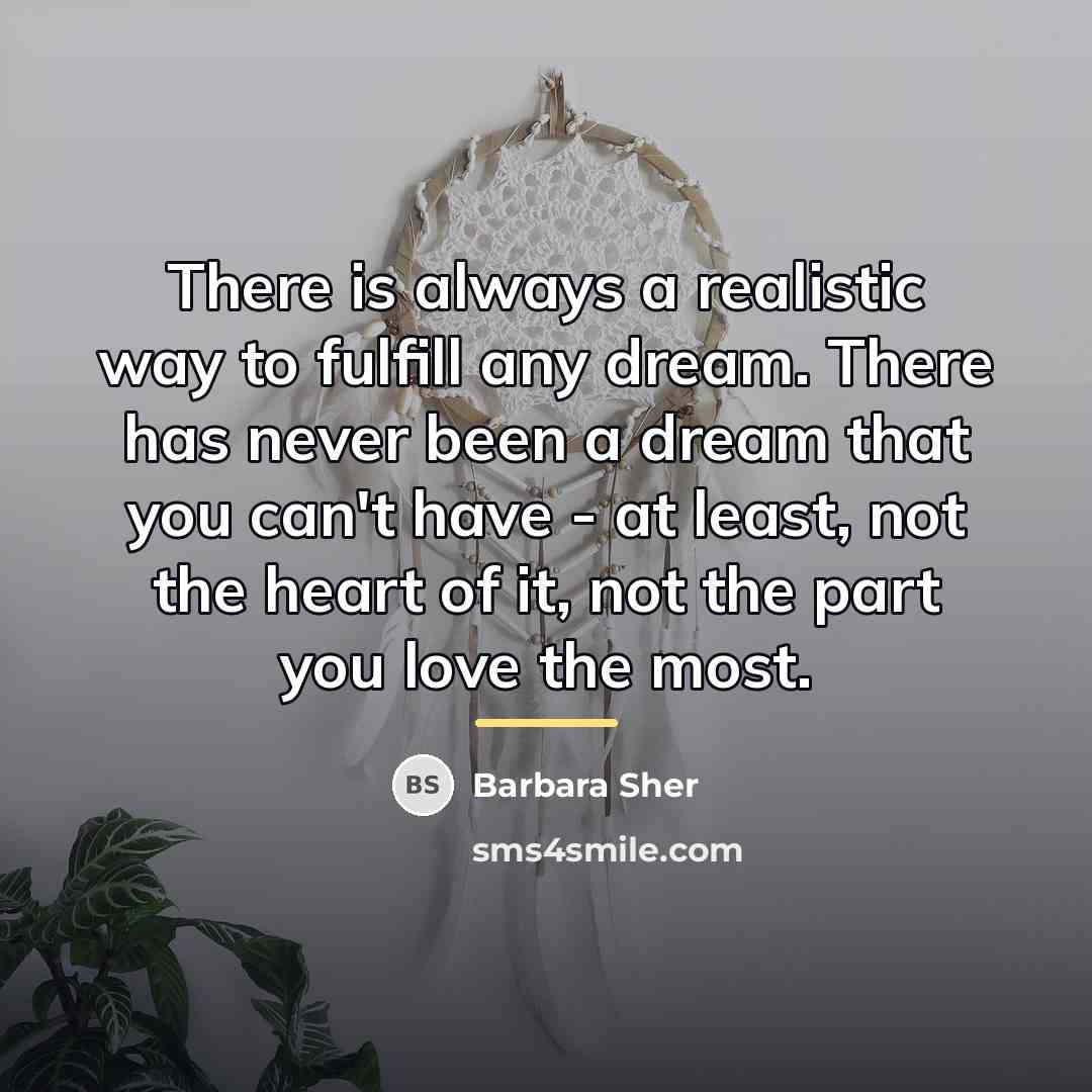 “There is always a realistic way to fulfill any dream.…” quote by Barbara Sher
