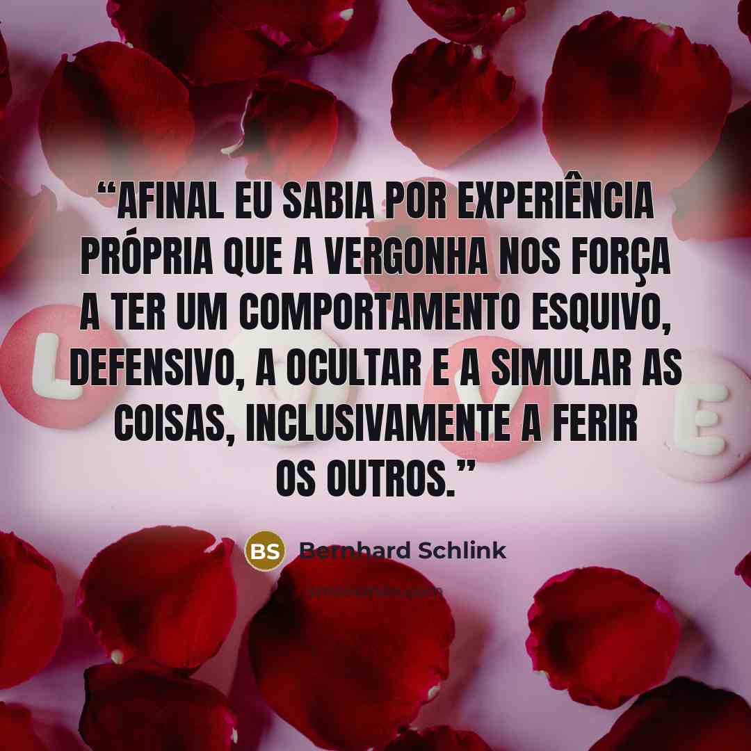 “Afinal eu sabia por experiência própria que a vergonha nos força a ter um comportamento esquivo, defensivo, a ocultar e a simular as coisas, inclusivamente a ferir os outros.” quote by Bernhard Schlink