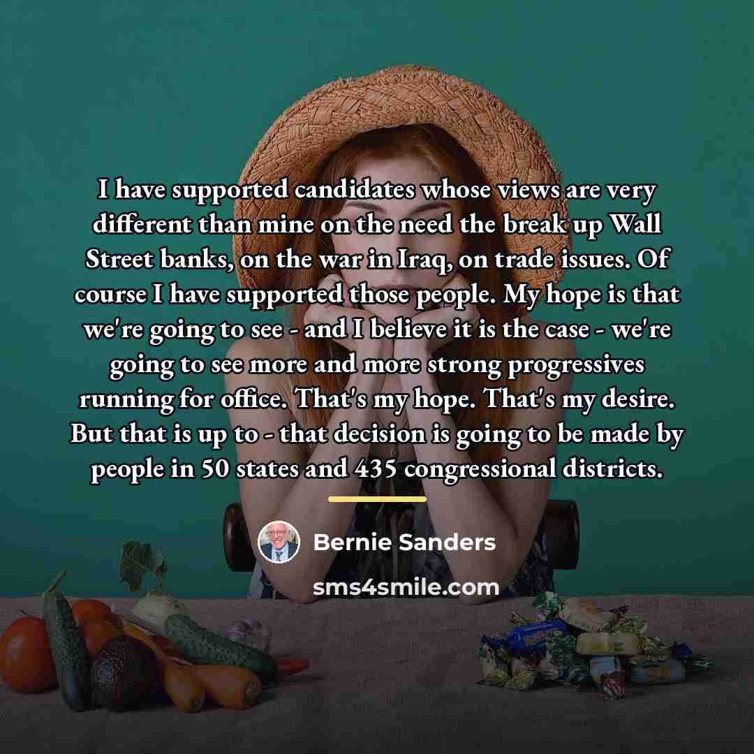 “I have supported candidates whose views are very different than…” quote by Bernie Sanders