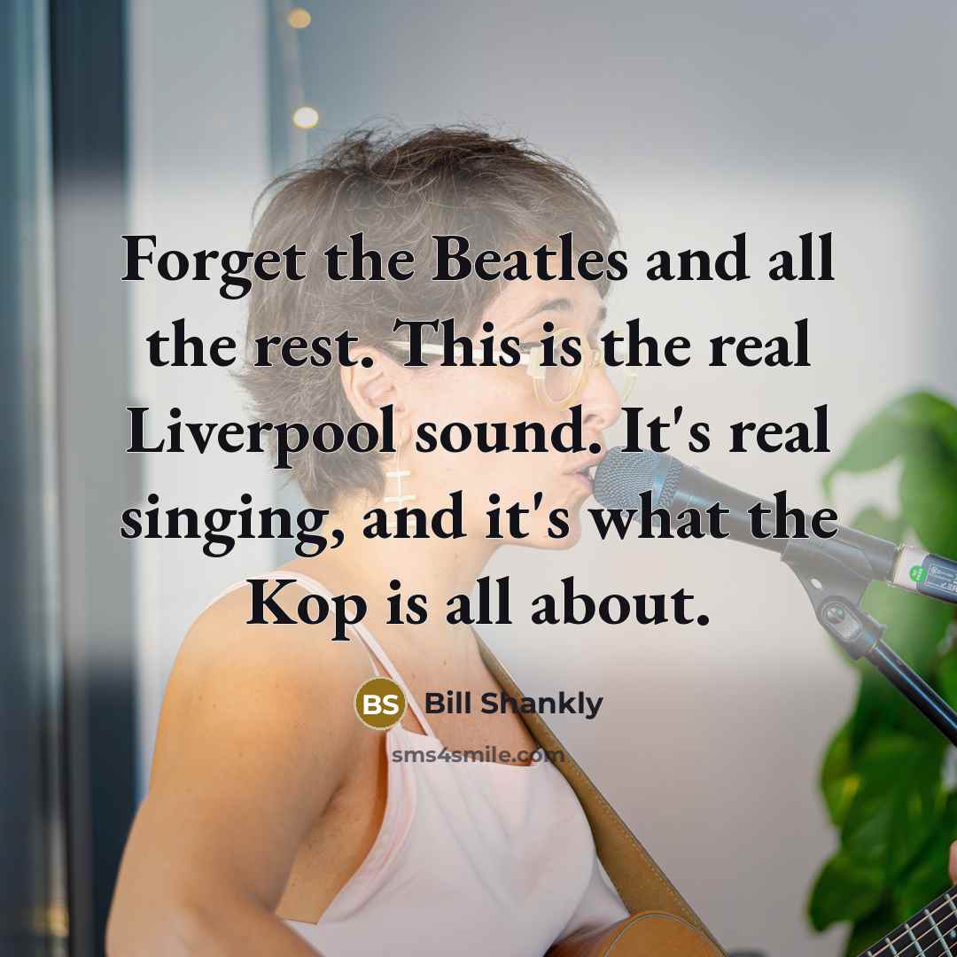 “Forget the Beatles and all the rest. This is the…” quote by Bill Shankly