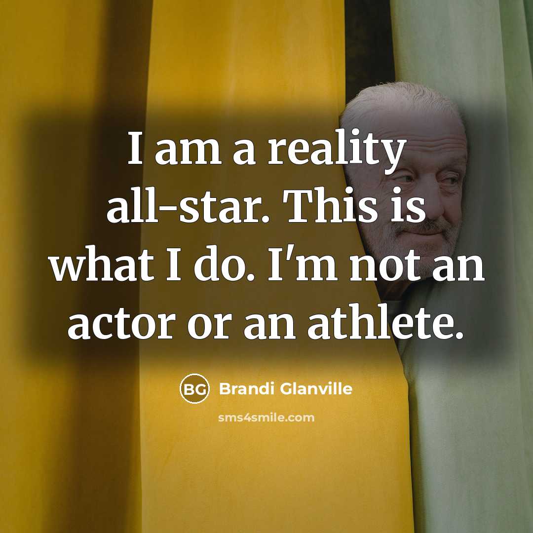 “I am a reality all-star. This is what I do.…” quote by Brandi Glanville