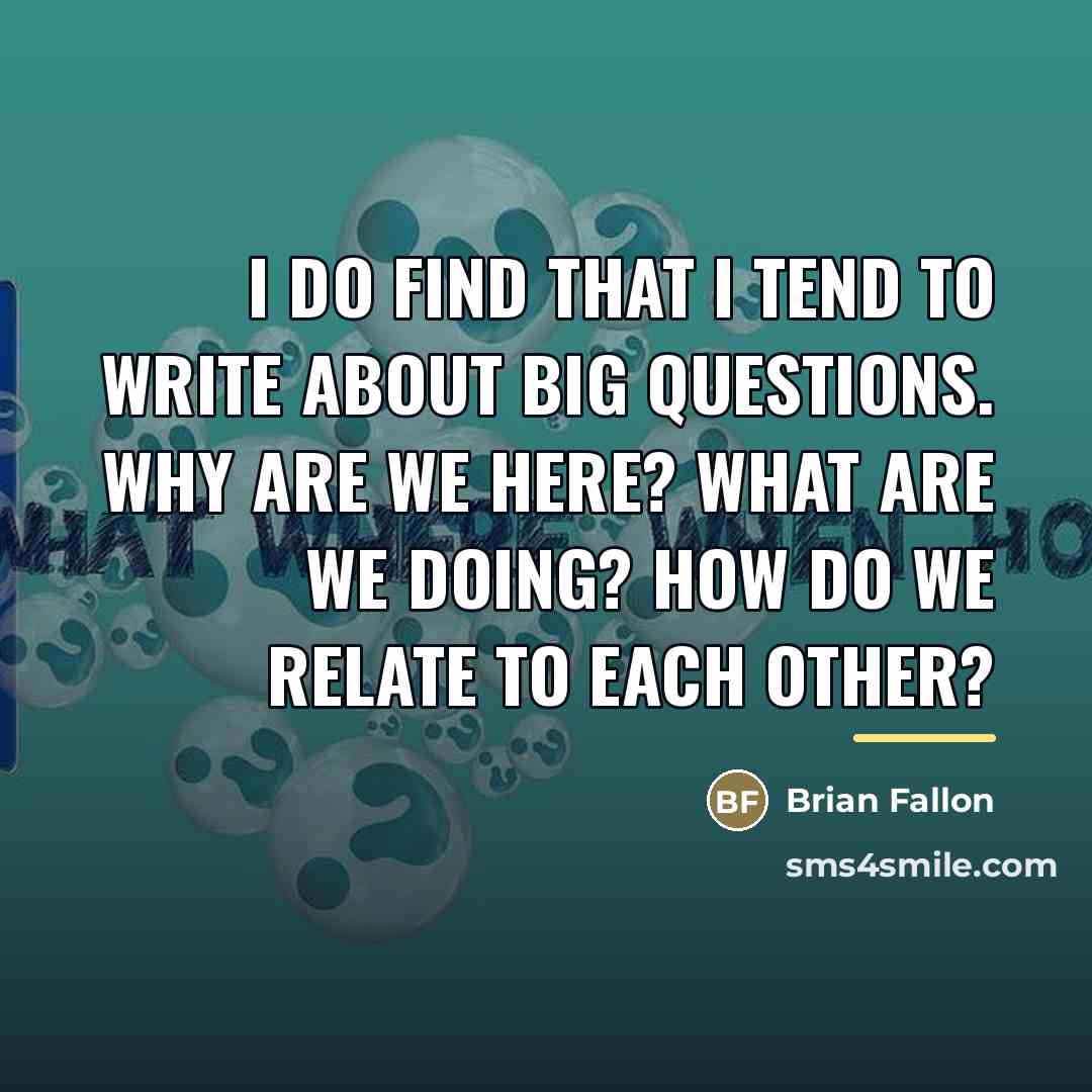 “I do find that I tend to write about big…” quote by Brian Fallon