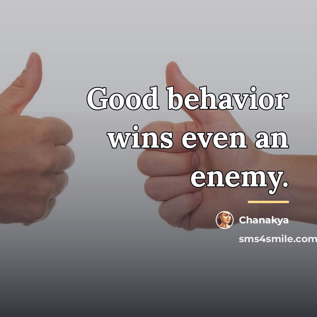 “Good behavior wins even an enemy.…” quote by Chanakya