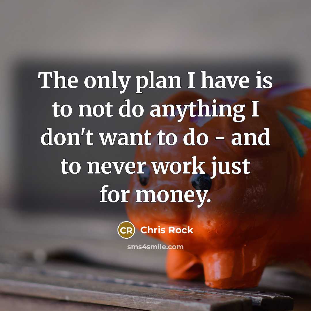 “The only plan I have is to not do anything…” quote by Chris Rock