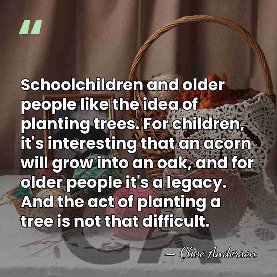 Schoolchildren and older people like the idea of planting trees. For children,&hellip; - Clive Anderson