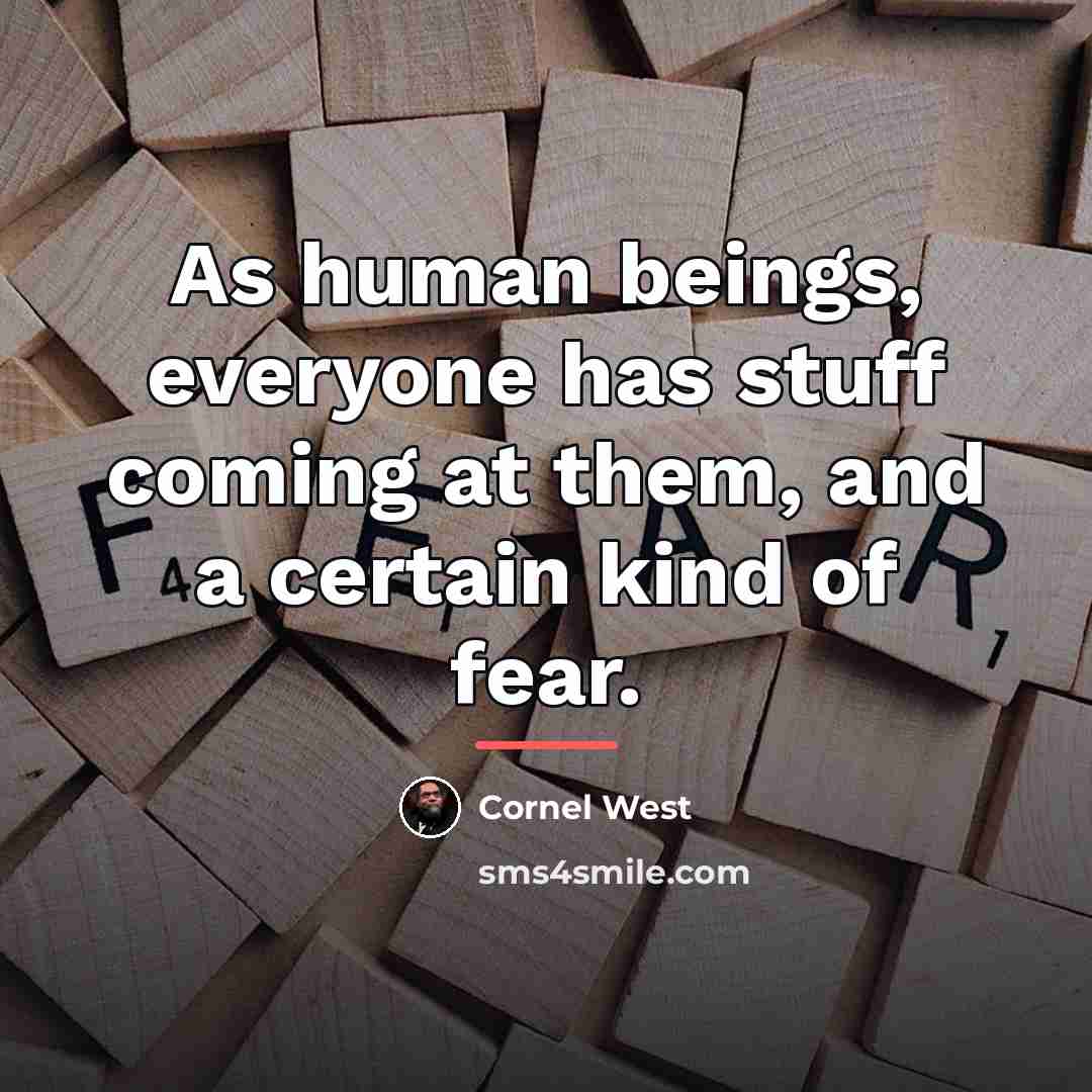 “As human beings, everyone has stuff coming at them, and…” quote by Cornel West