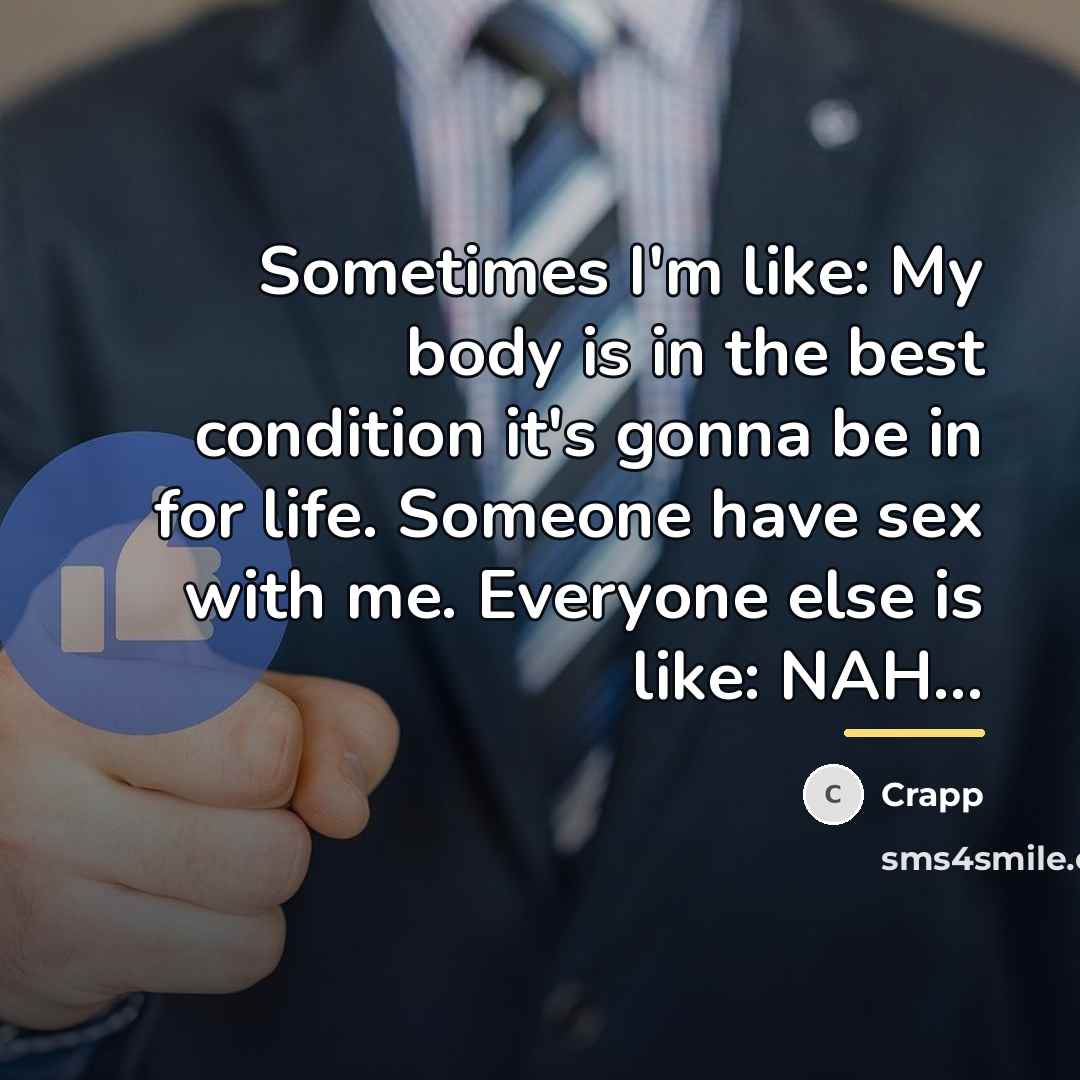 “Sometimes I'm like: My body is in the best condition…” quote by Crapp
