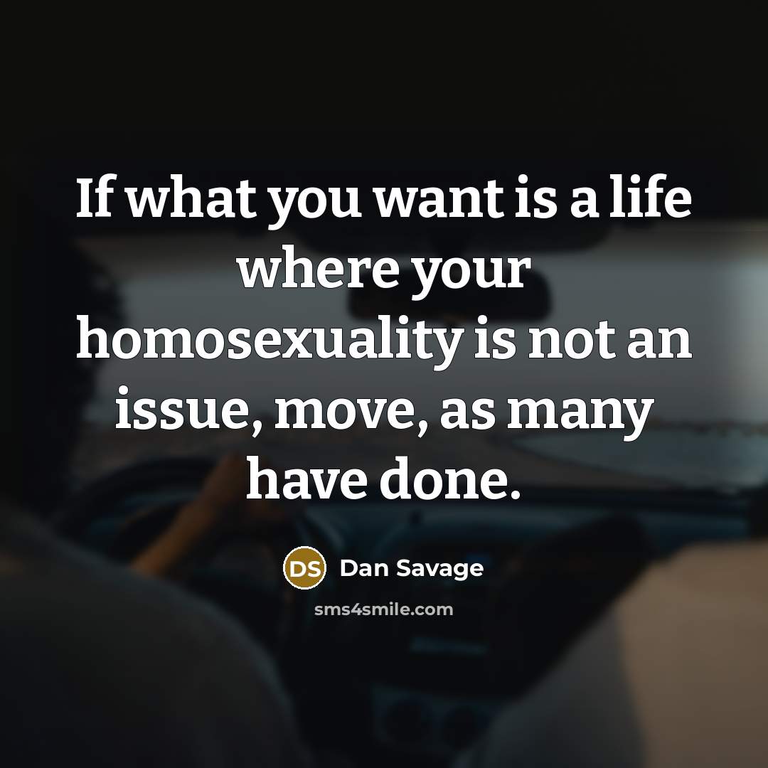 “If what you want is a life where your homosexuality…” quote by Dan Savage