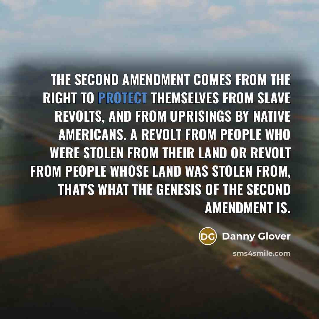 “The Second Amendment comes from the right to protect themselves…” quote by Danny Glover