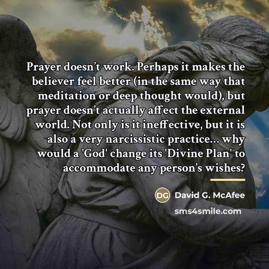 “Prayer doesn’t work. Perhaps it makes the believer feel better…” quote by David G. McAfee