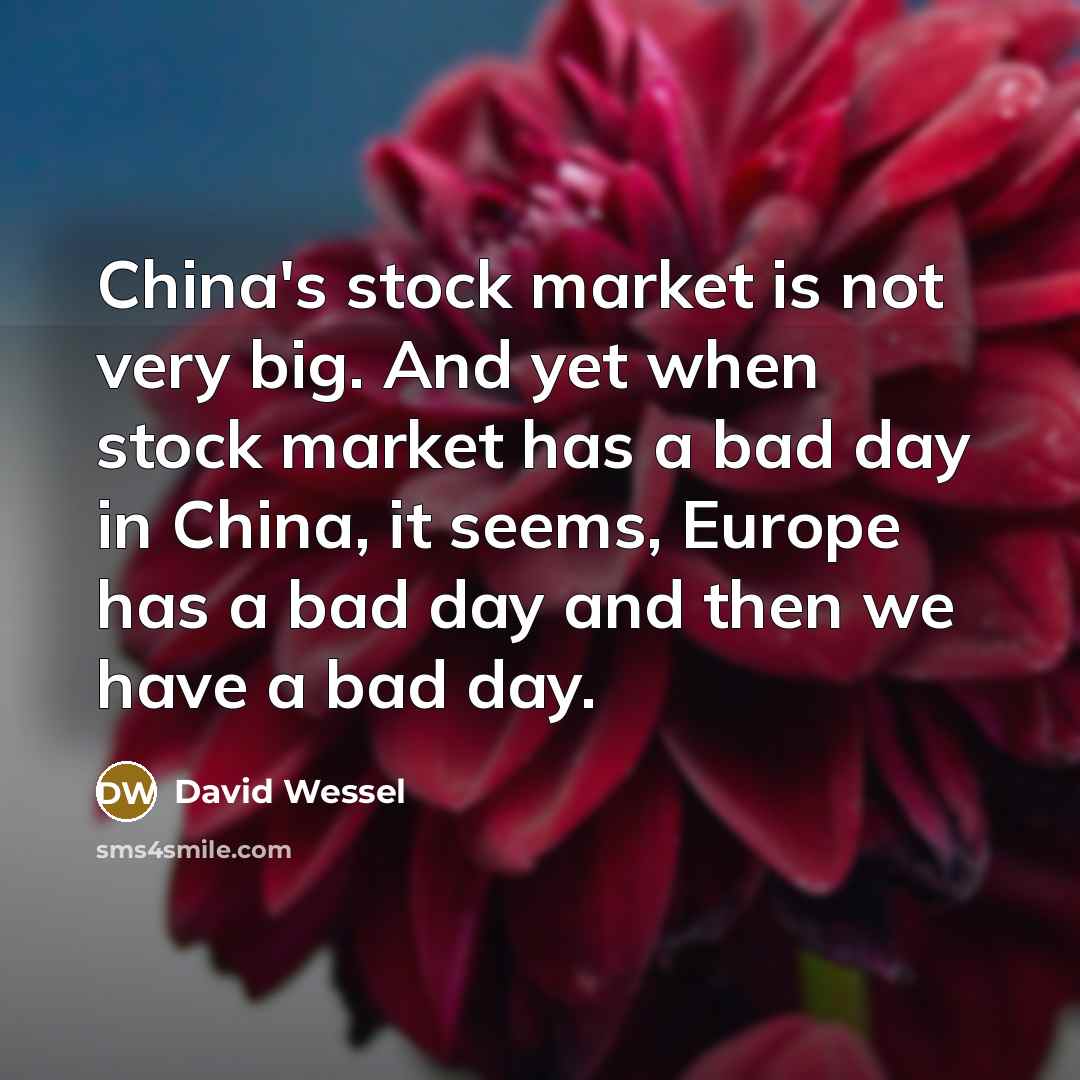 “China's stock market is not very big. And yet when…” quote by David Wessel