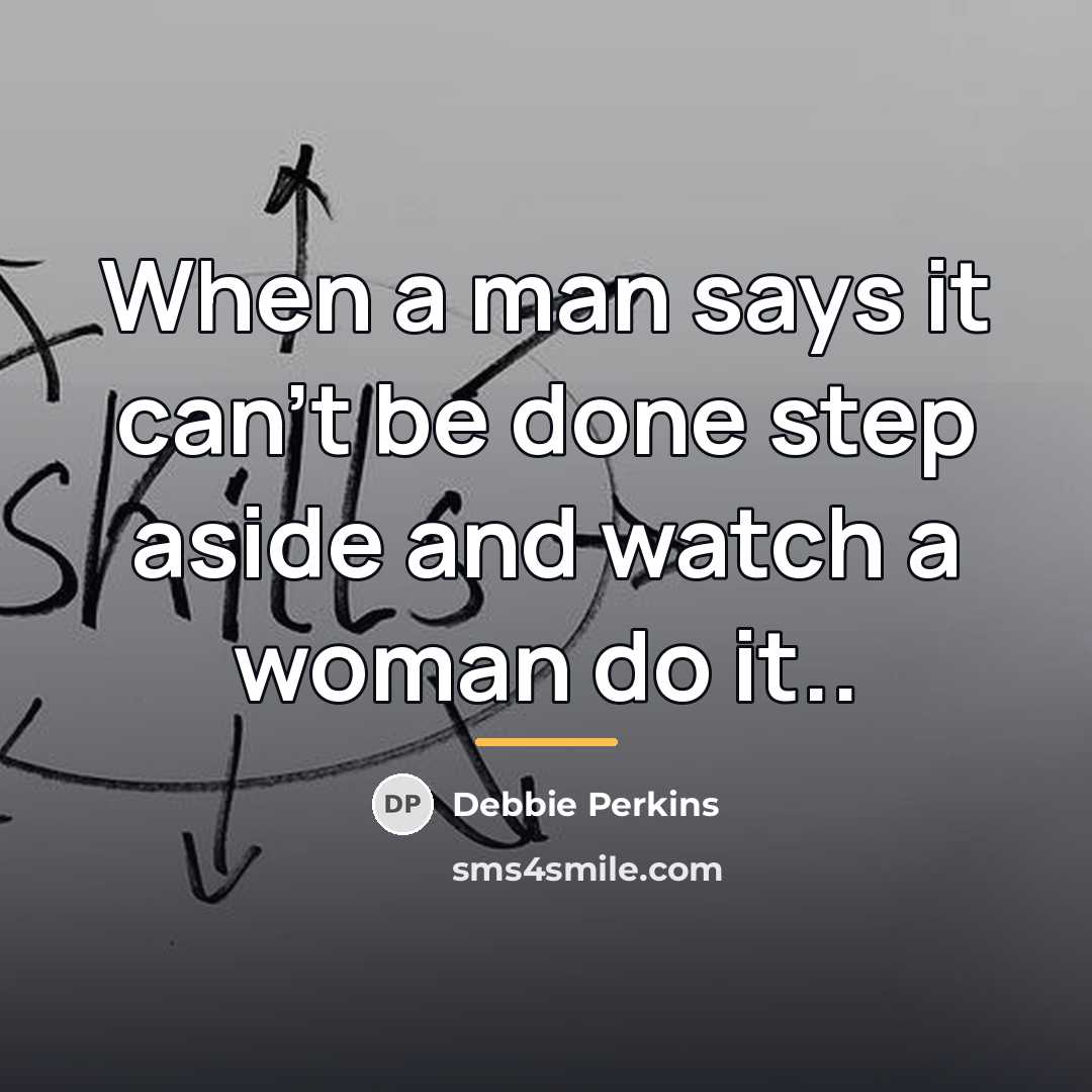 “When a man says it can't be done step aside…” quote by Debbie Perkins