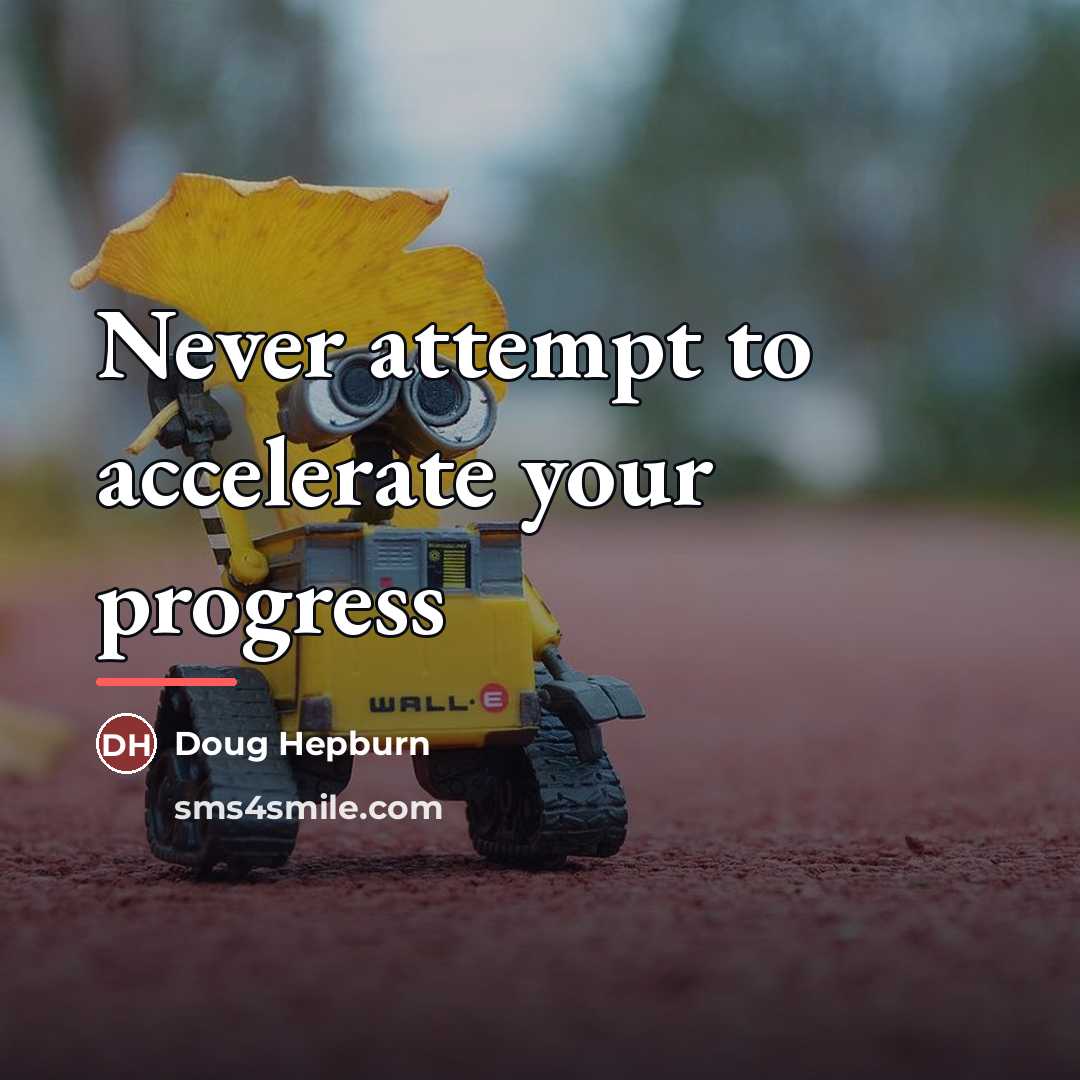 “Never attempt to accelerate your progress…” quote by Doug Hepburn