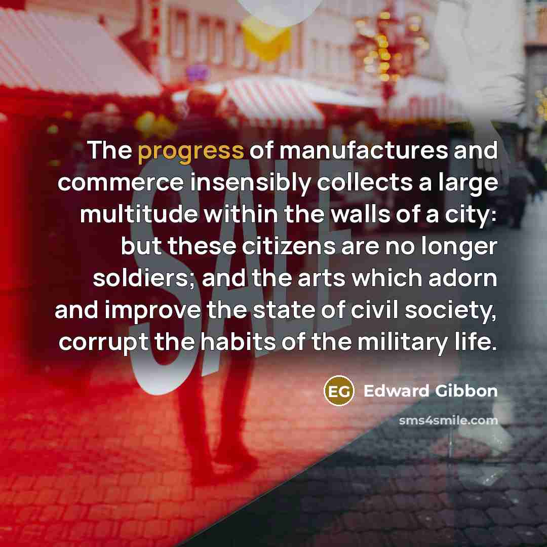 “The progress of manufactures and commerce insensibly collects a large…” quote by Edward Gibbon