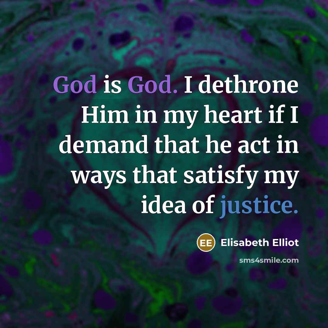 “God is God. I dethrone Him in my heart if…” quote by Elisabeth Elliot