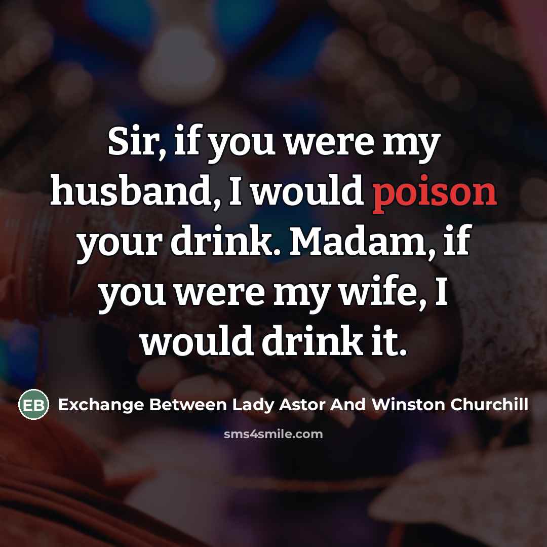 “Sir, if you were my husband, I would poison your…” quote by Exchange Between Lady Astor And Winston Churchill