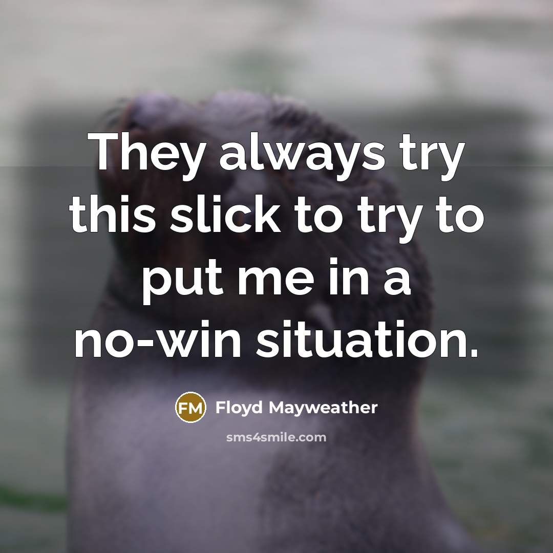 “They always try this slick to try to put me…” quote by Floyd Mayweather