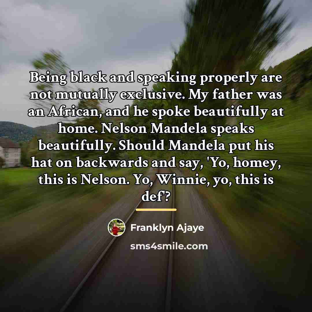 “Being black and speaking properly are not mutually exclusive. My…” quote by Franklyn Ajaye
