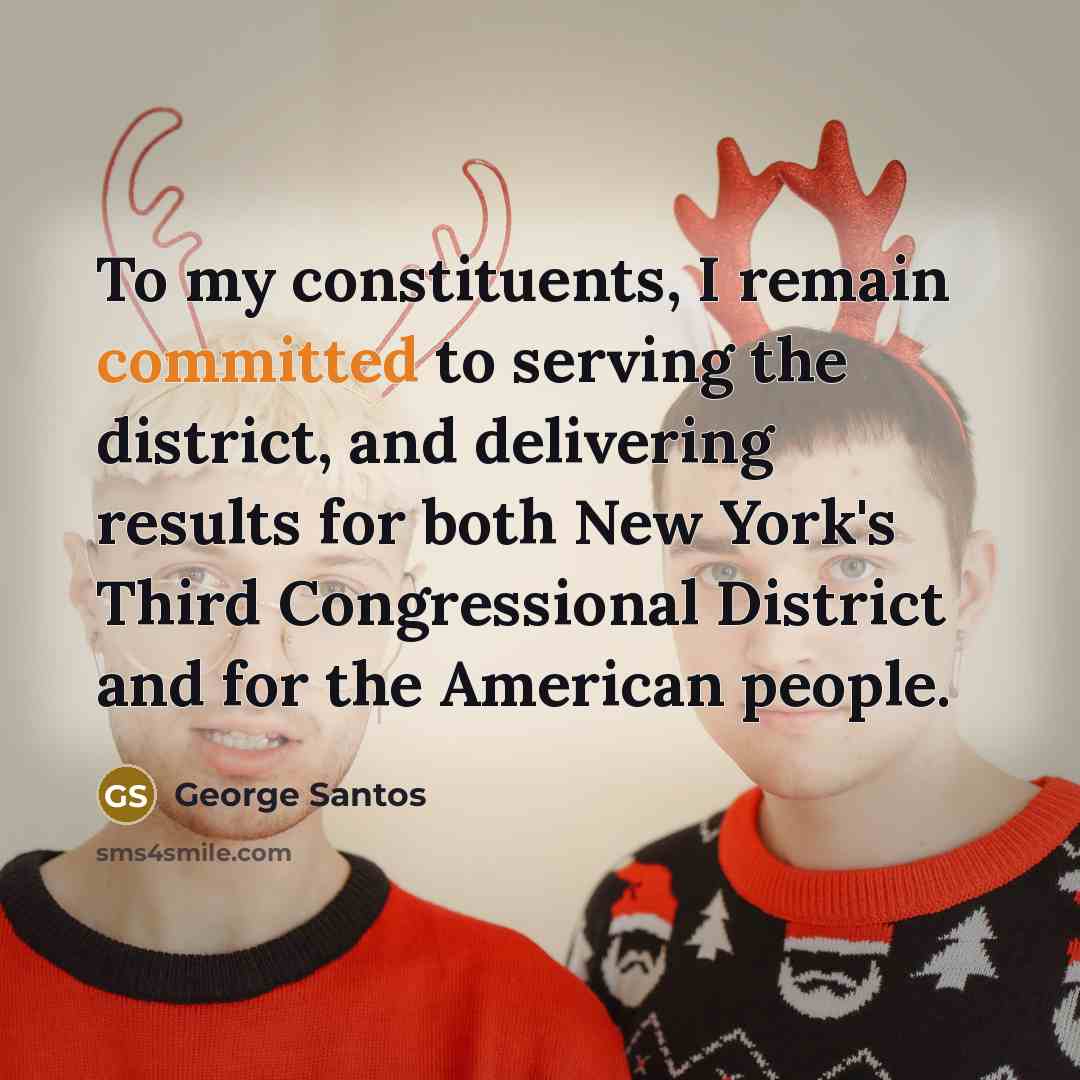 “To my constituents, I remain committed to serving the district,…” quote by George Santos