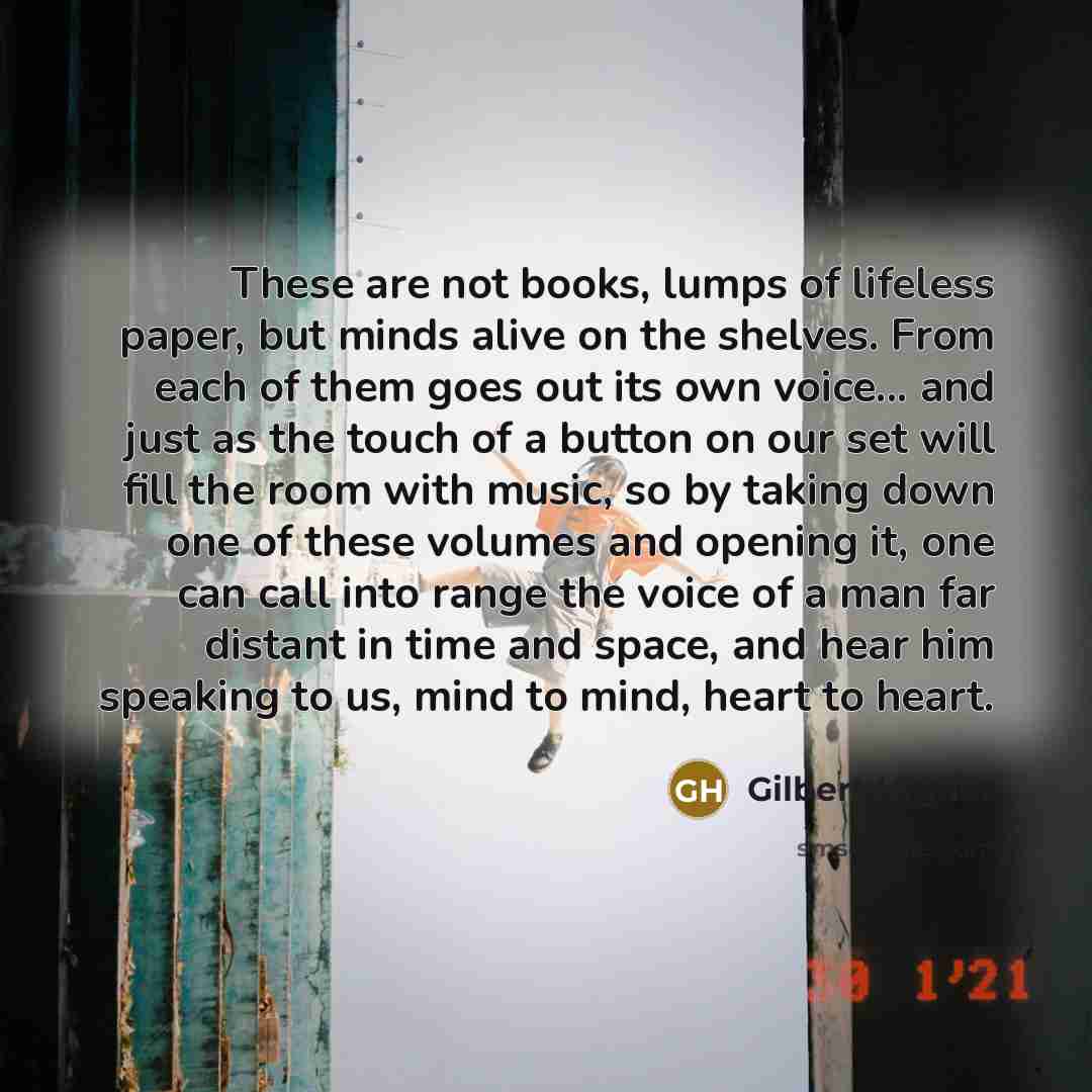“These are not books, lumps of lifeless paper, but minds…” quote by Gilbert Highet