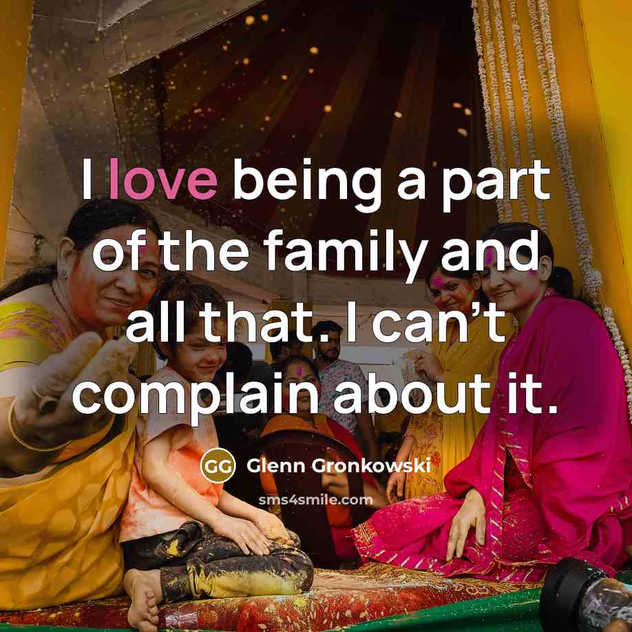 “I love being a part of the family and all…” quote by Glenn Gronkowski