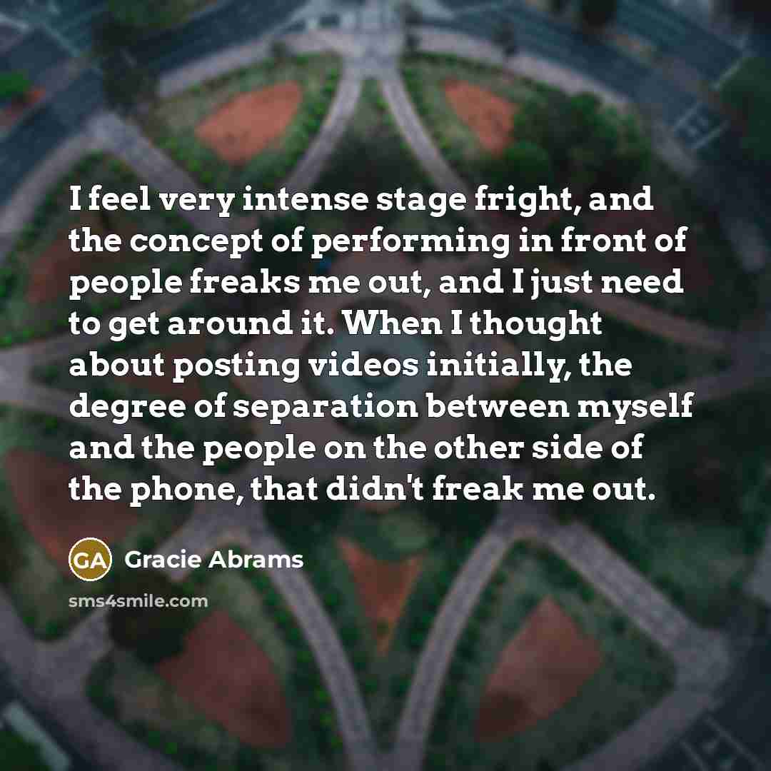 “I feel very intense stage fright, and the concept of…” quote by Gracie Abrams