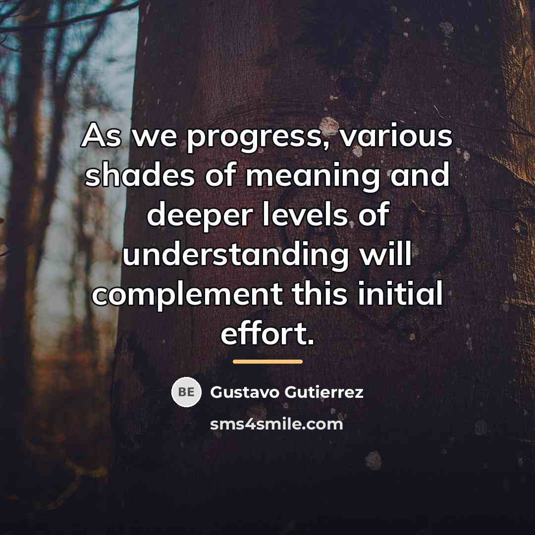 “As we progress, various shades of meaning and deeper levels…” quote by Gustavo Gutiérrez