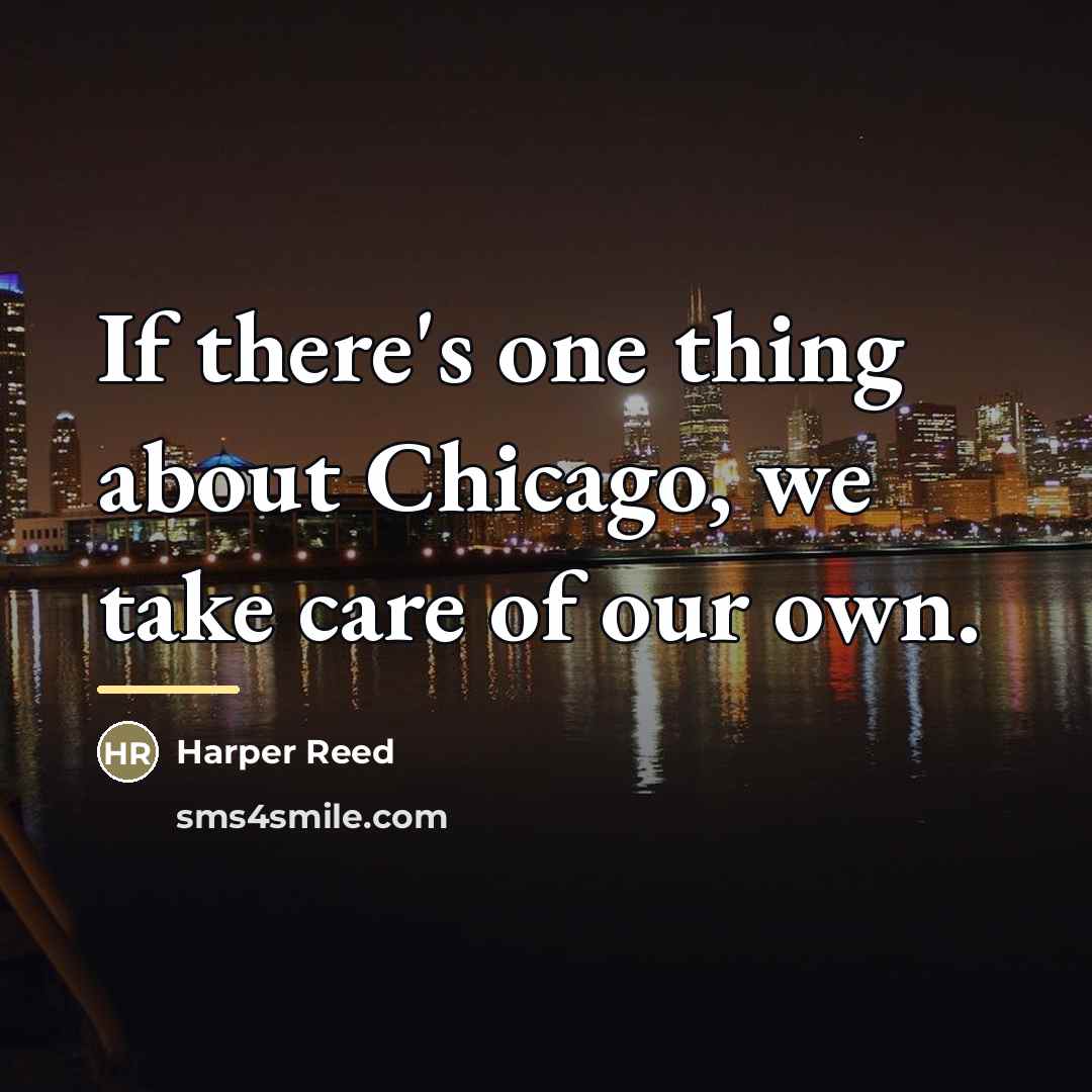 “If there's one thing about Chicago, we take care of…” quote by Harper Reed