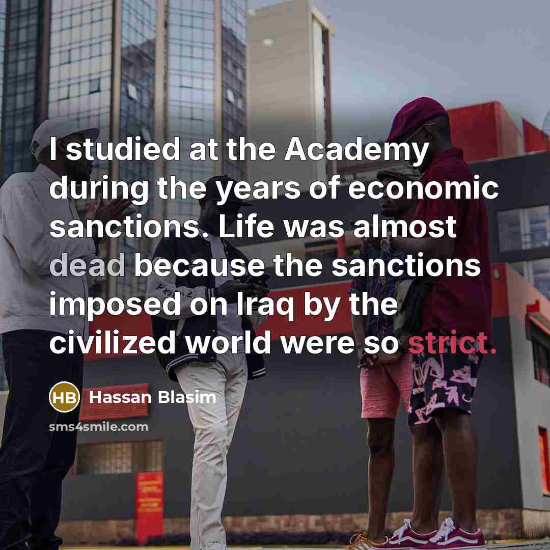 “I studied at the Academy during the years of economic…” quote by Hassan Blasim