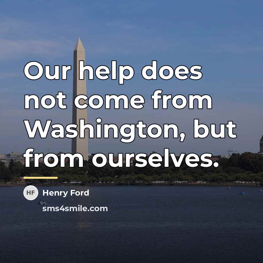 “Our help does not come from Washington, but from ourselves.…” quote by Henry Ford