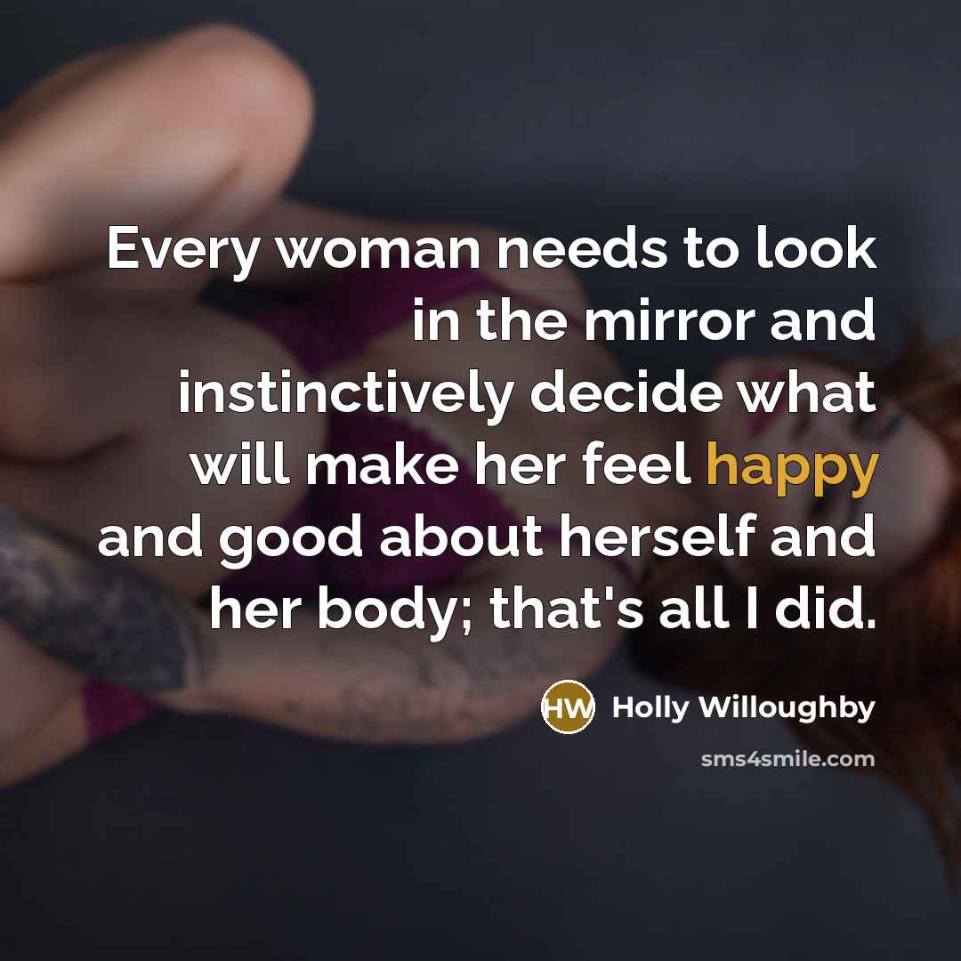 “Every woman needs to look in the mirror and instinctively…” quote by Holly Willoughby