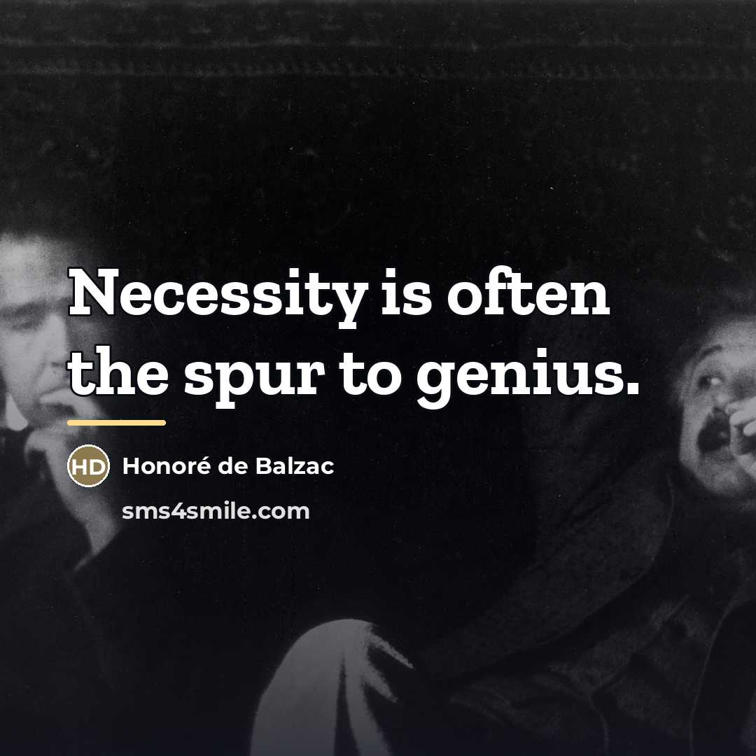 “Necessity is often the spur to genius.…” quote by Honore de Balzac